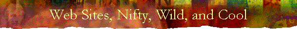 Web Sites, Nifty, Wild, and Cool